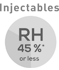 Injectables RH 45%* or less